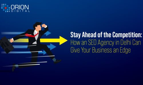 Stay Ahead of the Competition: How an SEO Agency in Delhi Can Give Your Business an Edge