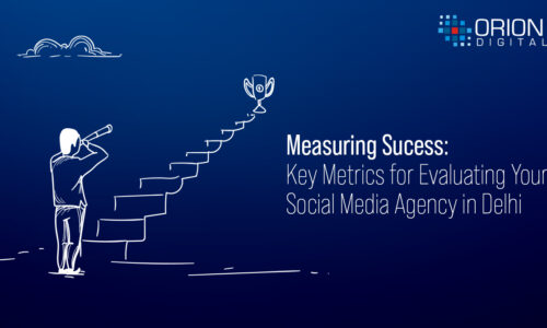 Measuring Success: Key Metrics for Evaluating Your Social Media Performance Agency in Delhi