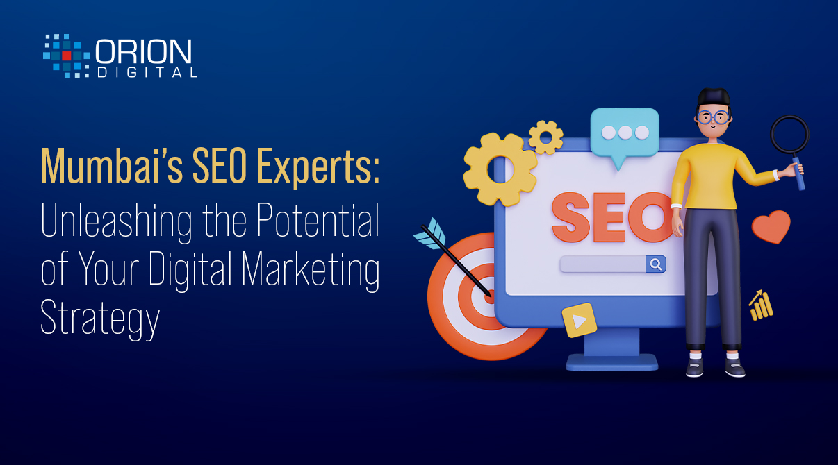 Mumbai’s SEO Experts: Unleashing the Potential of Your Digital Marketing Strategy