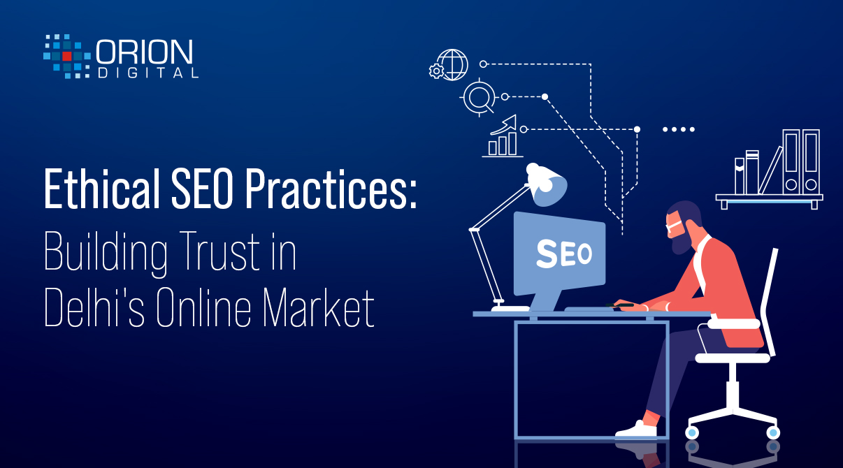 Ethical SEO Practices: Building Trust in Delhi's Online Market