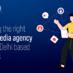 Choosing the Right Social Media Agency for Your Delhi-Based Business