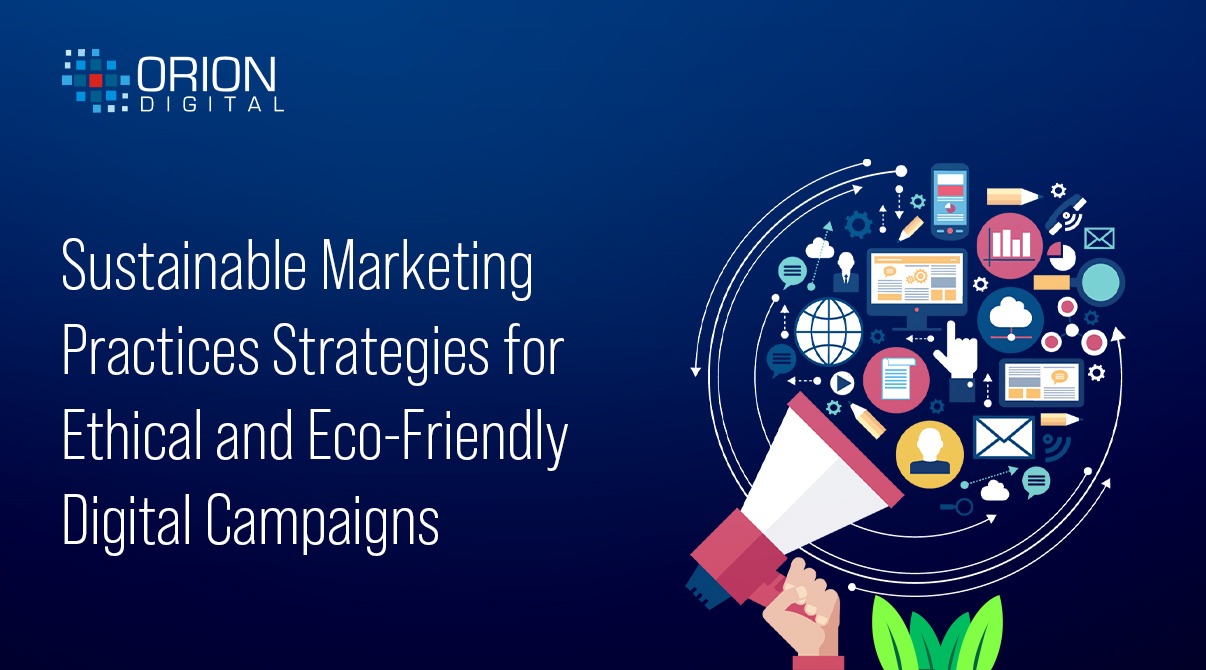 Sustainable Marketing Practices Strategies for Ethical and Eco-Friendly Digital Campaigns